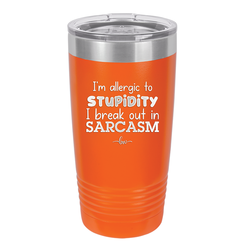 I'm Allergic to Stupidity I Break Out in Sarcasm - Laser Engraved Stainless Steel Drinkware - 2149 -