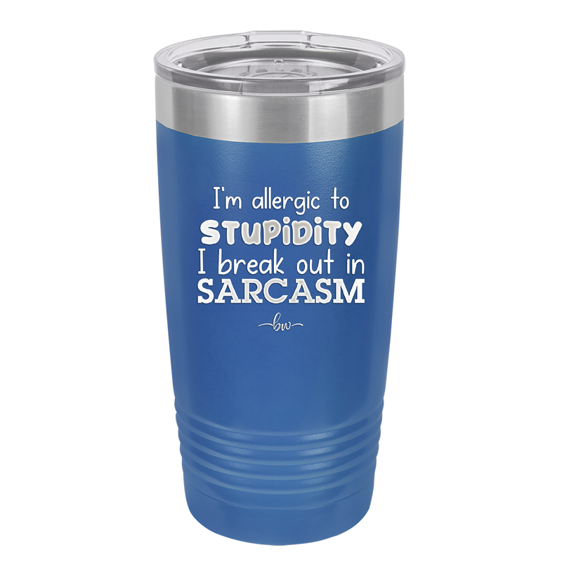 I'm Allergic to Stupidity I Break Out in Sarcasm - Laser Engraved Stainless Steel Drinkware - 2149 -