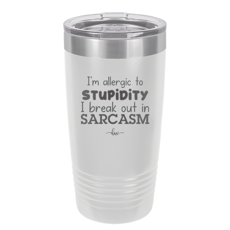 I'm Allergic to Stupidity I Break Out in Sarcasm - Laser Engraved Stainless Steel Drinkware - 2149 -