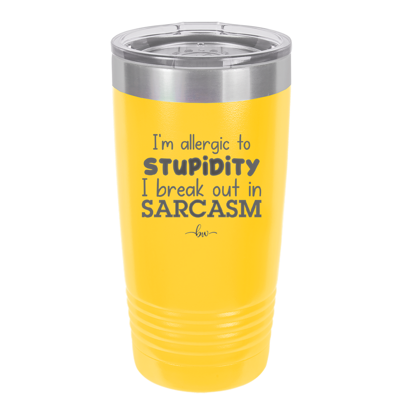 I'm Allergic to Stupidity I Break Out in Sarcasm - Laser Engraved Stainless Steel Drinkware - 2149 -
