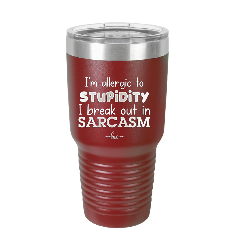 I'm Allergic to Stupidity I Break Out in Sarcasm - Laser Engraved Stainless Steel Drinkware - 2149 -