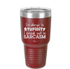 I'm Allergic to Stupidity I Break Out in Sarcasm - Laser Engraved Stainless Steel Drinkware - 2149 -
