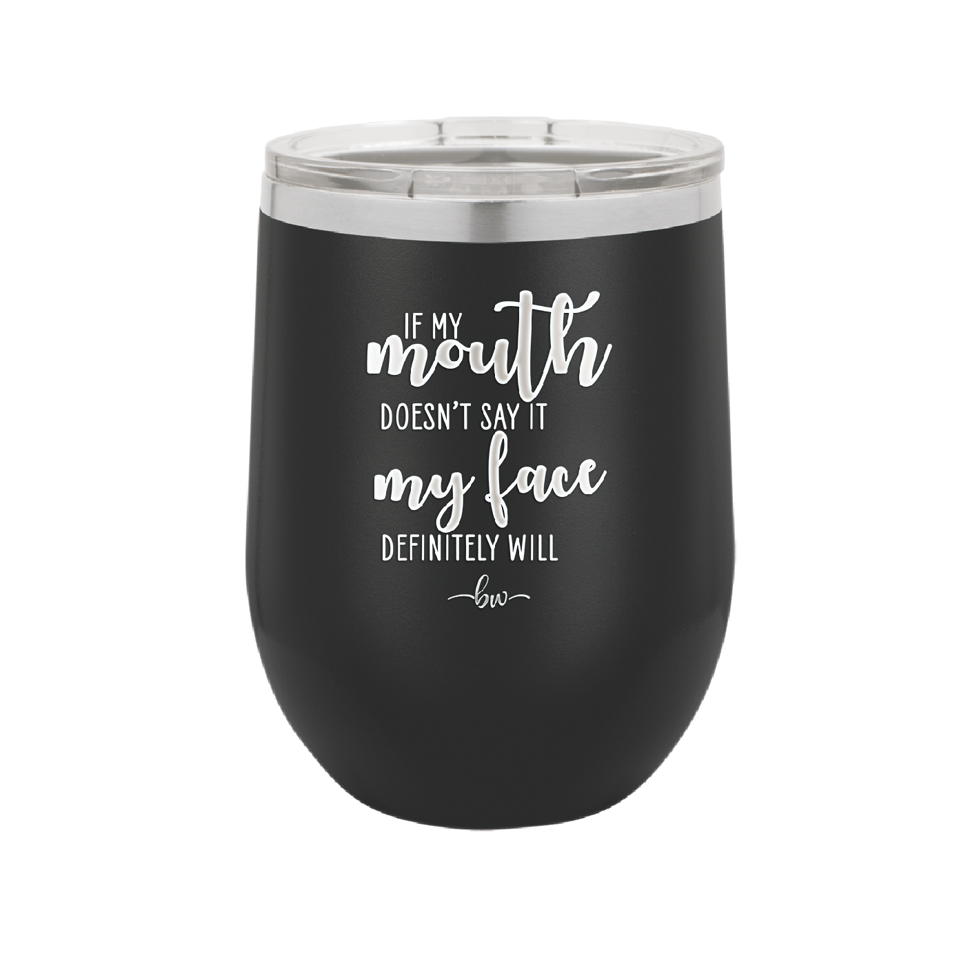 If My Mouth Doesn't Say it My Face Definitely Will - Laser Engraved Stainless Steel Drinkware - 2150 -