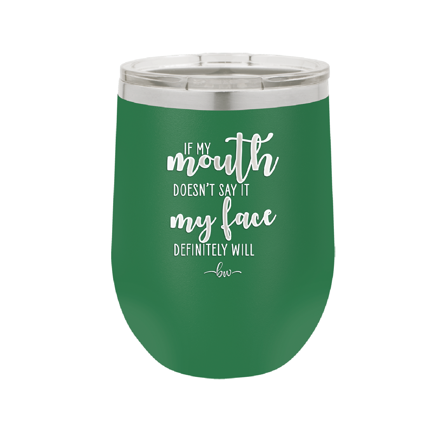 If My Mouth Doesn't Say it My Face Definitely Will - Laser Engraved Stainless Steel Drinkware - 2150 -