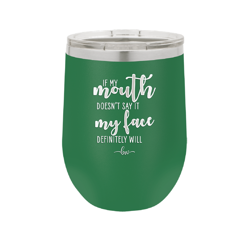 If My Mouth Doesn't Say it My Face Definitely Will - Laser Engraved Stainless Steel Drinkware - 2150 -