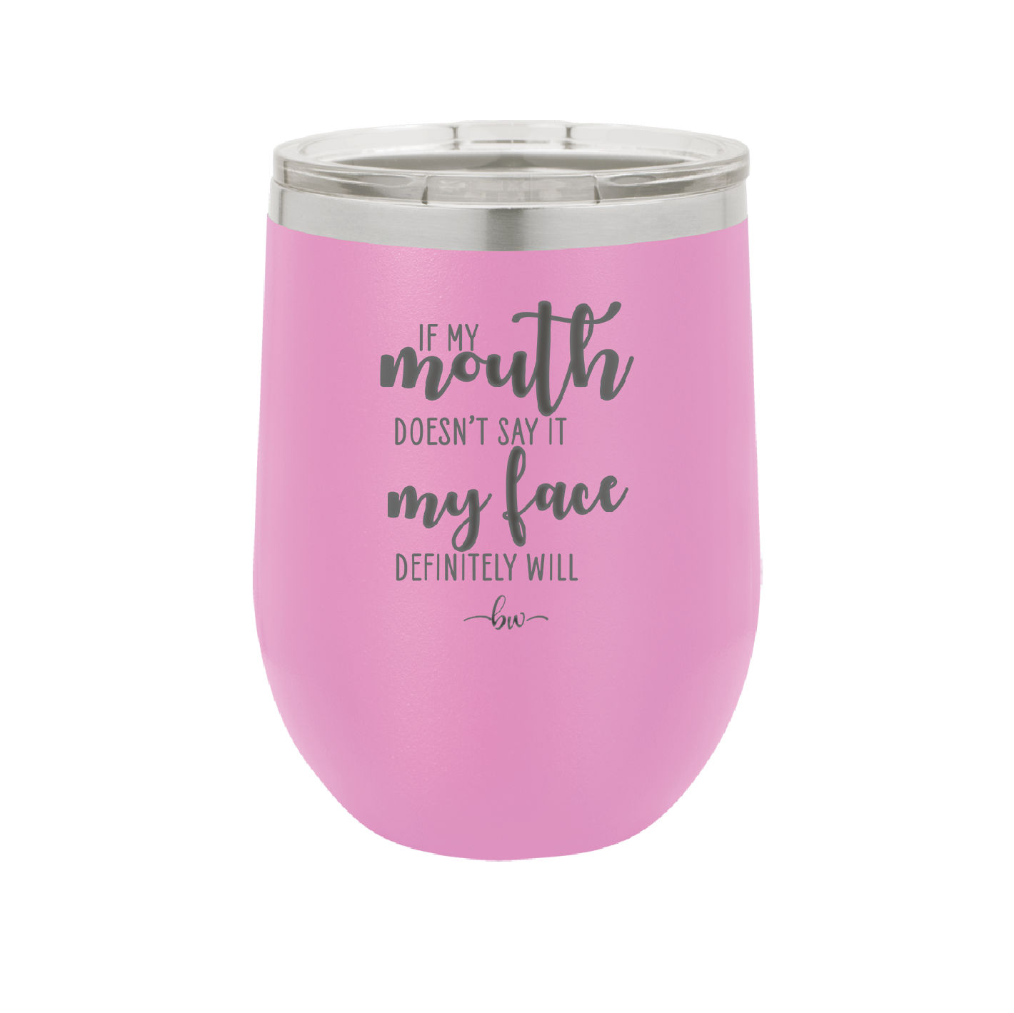 If My Mouth Doesn't Say it My Face Definitely Will - Laser Engraved Stainless Steel Drinkware - 2150 -