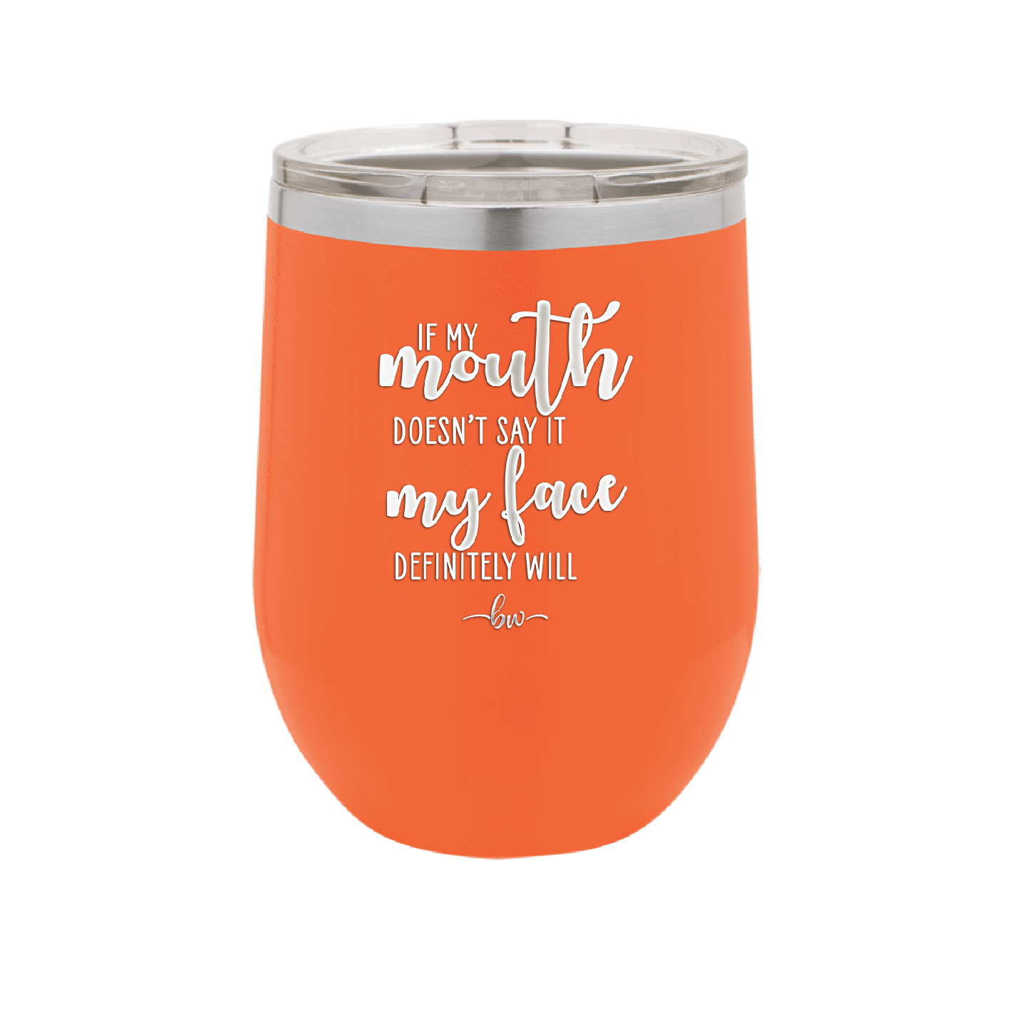If My Mouth Doesn't Say it My Face Definitely Will - Laser Engraved Stainless Steel Drinkware - 2150 -