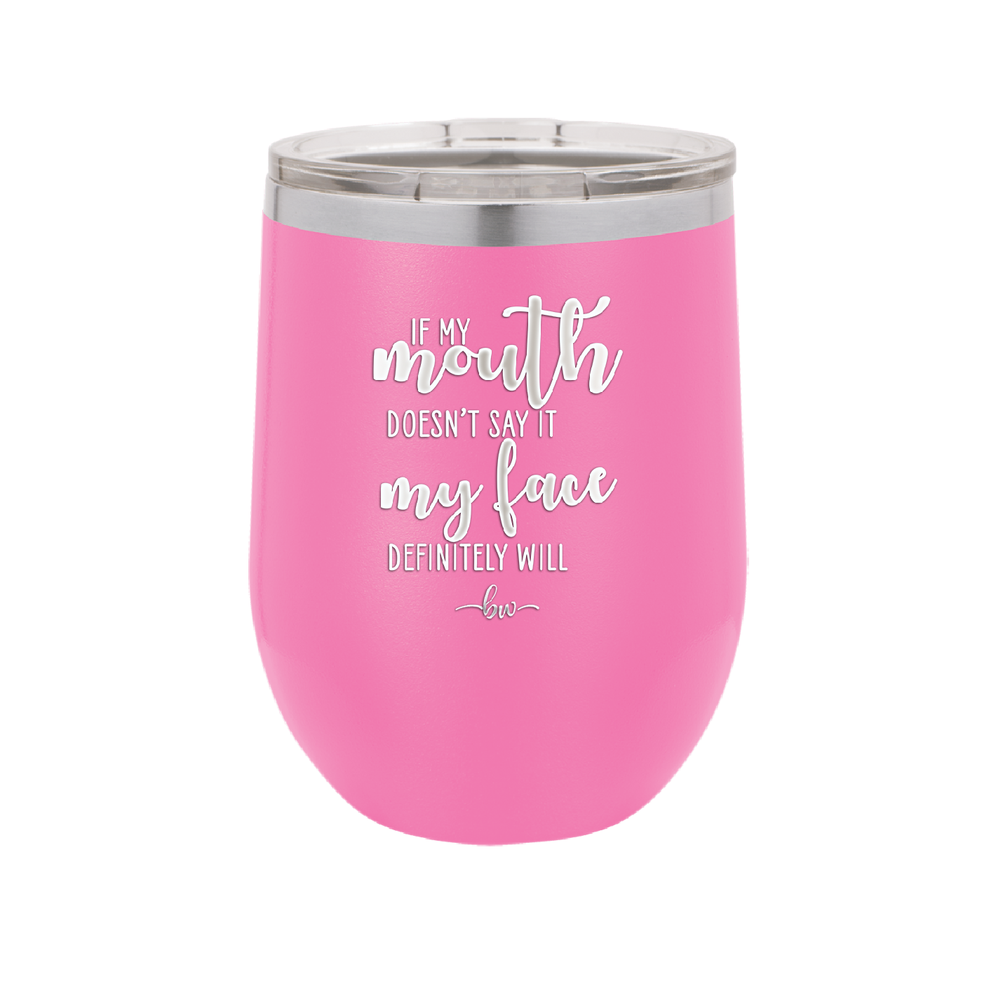 If My Mouth Doesn't Say it My Face Definitely Will - Laser Engraved Stainless Steel Drinkware - 2150 -