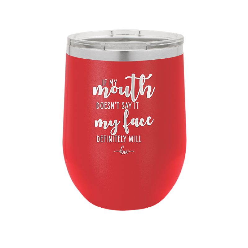 If My Mouth Doesn't Say it My Face Definitely Will - Laser Engraved Stainless Steel Drinkware - 2150 -