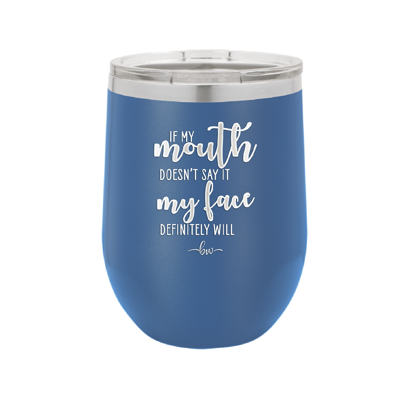 If My Mouth Doesn't Say it My Face Definitely Will - Laser Engraved Stainless Steel Drinkware - 2150 -