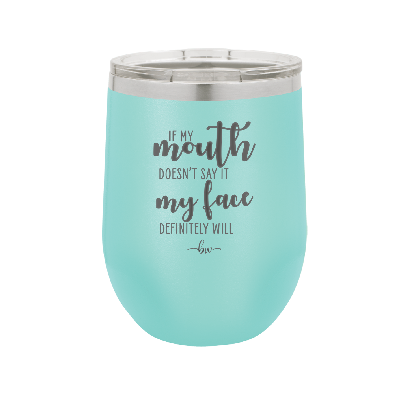 If My Mouth Doesn't Say it My Face Definitely Will - Laser Engraved Stainless Steel Drinkware - 2150 -