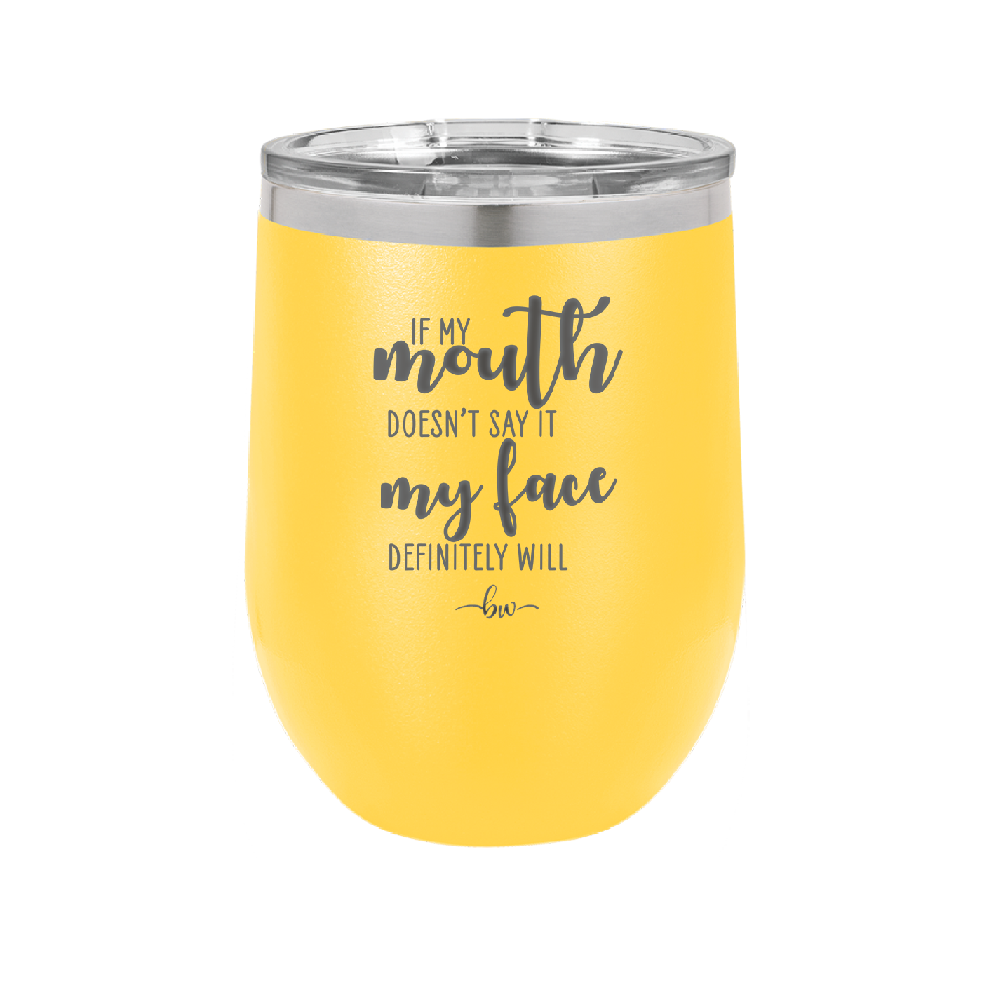 If My Mouth Doesn't Say it My Face Definitely Will - Laser Engraved Stainless Steel Drinkware - 2150 -