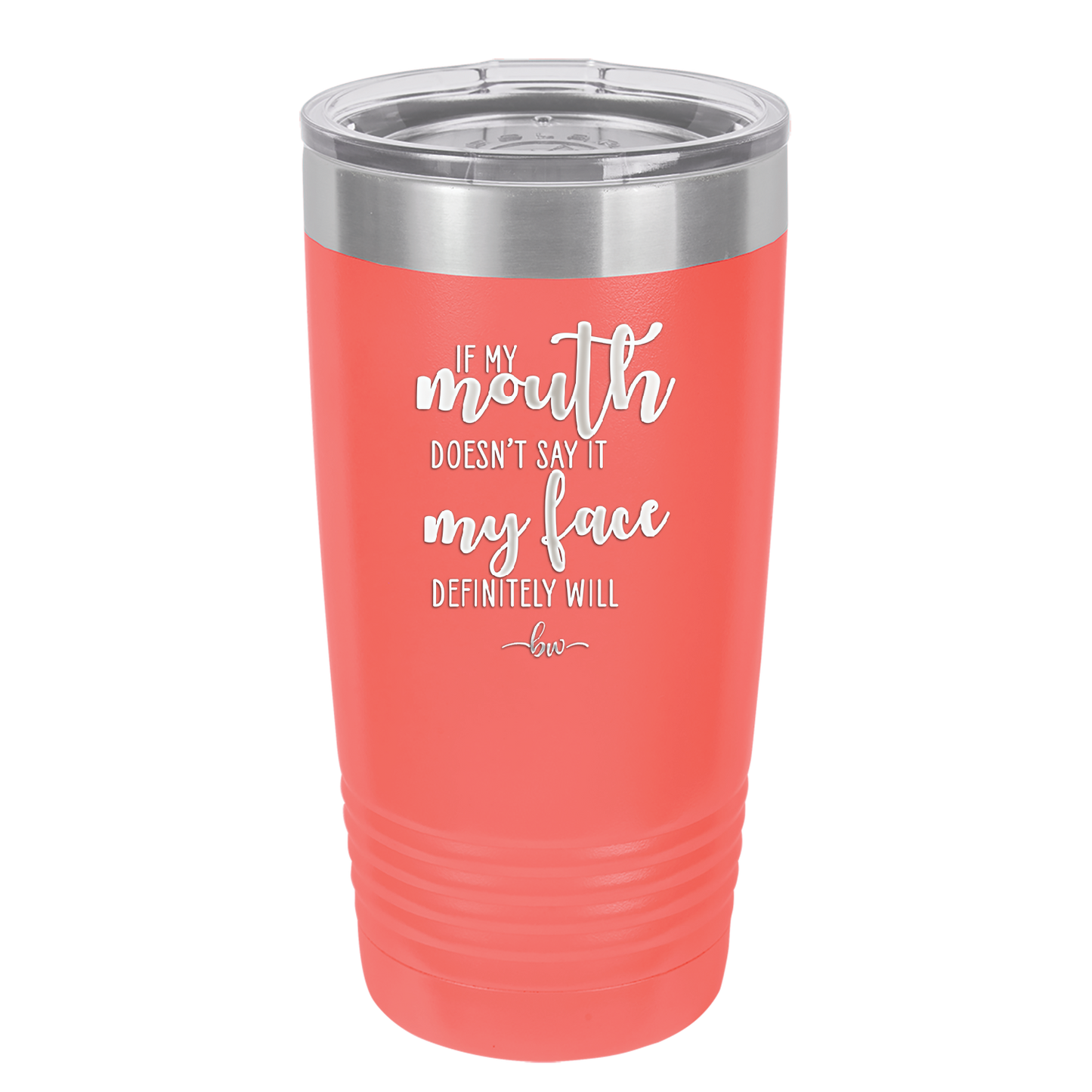 If My Mouth Doesn't Say it My Face Definitely Will - Laser Engraved Stainless Steel Drinkware - 2150 -