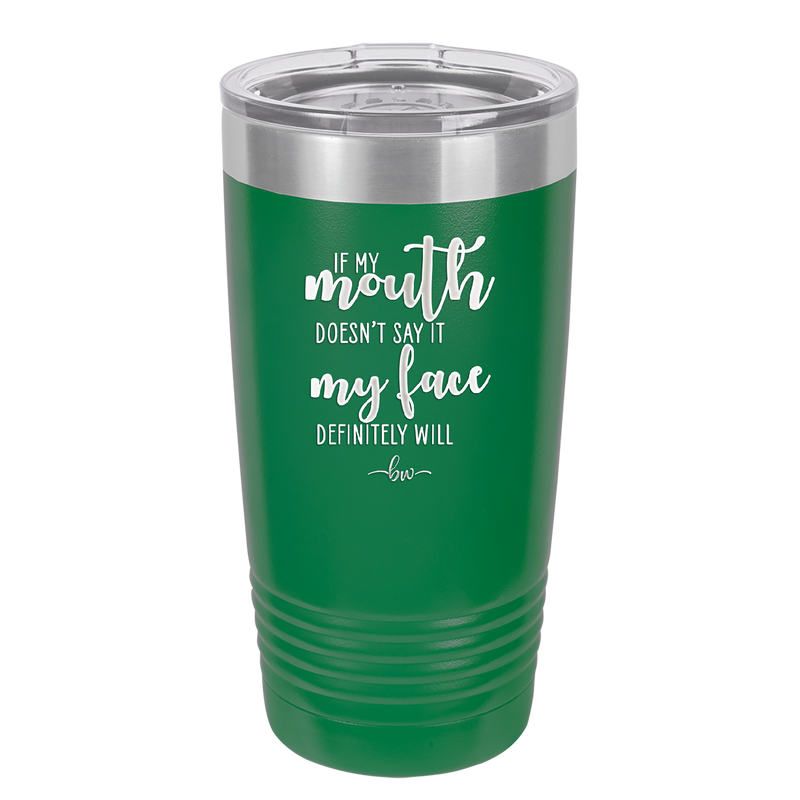If My Mouth Doesn't Say it My Face Definitely Will - Laser Engraved Stainless Steel Drinkware - 2150 -