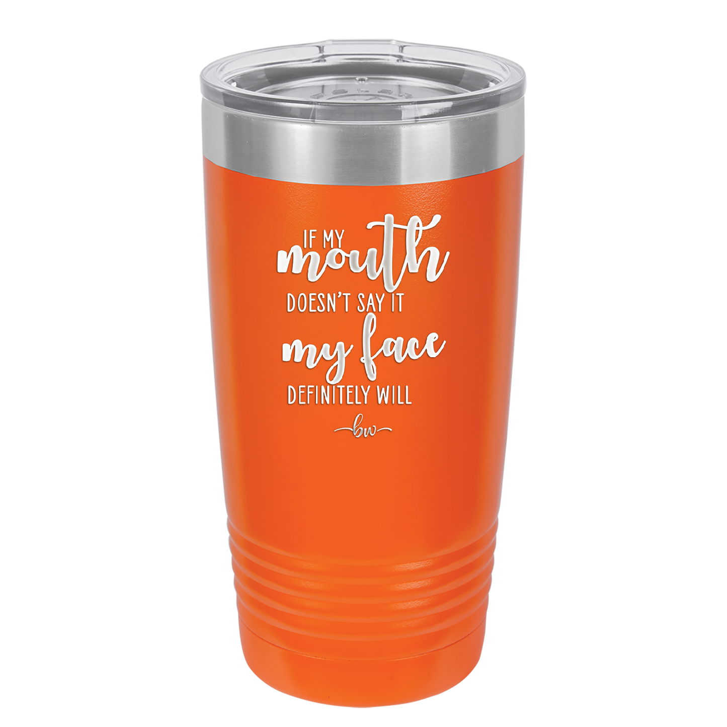 If My Mouth Doesn't Say it My Face Definitely Will - Laser Engraved Stainless Steel Drinkware - 2150 -