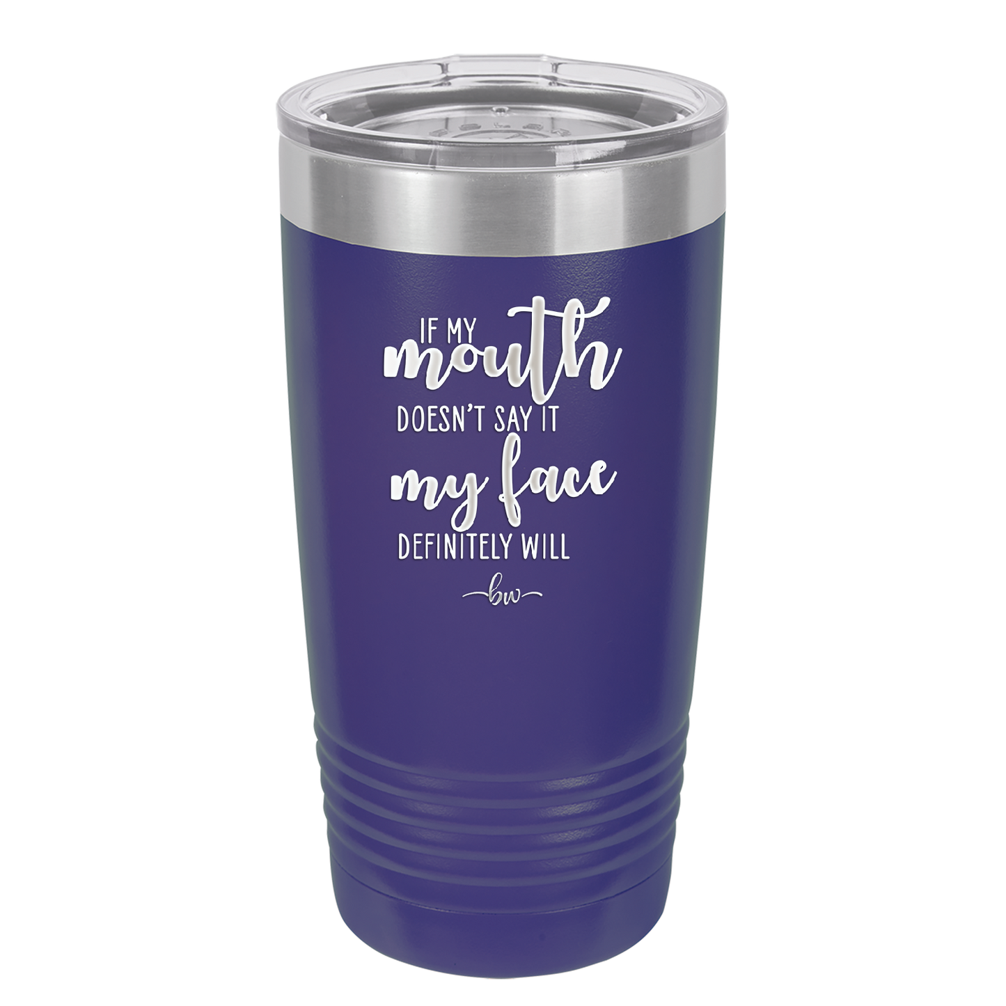 If My Mouth Doesn't Say it My Face Definitely Will - Laser Engraved Stainless Steel Drinkware - 2150 -