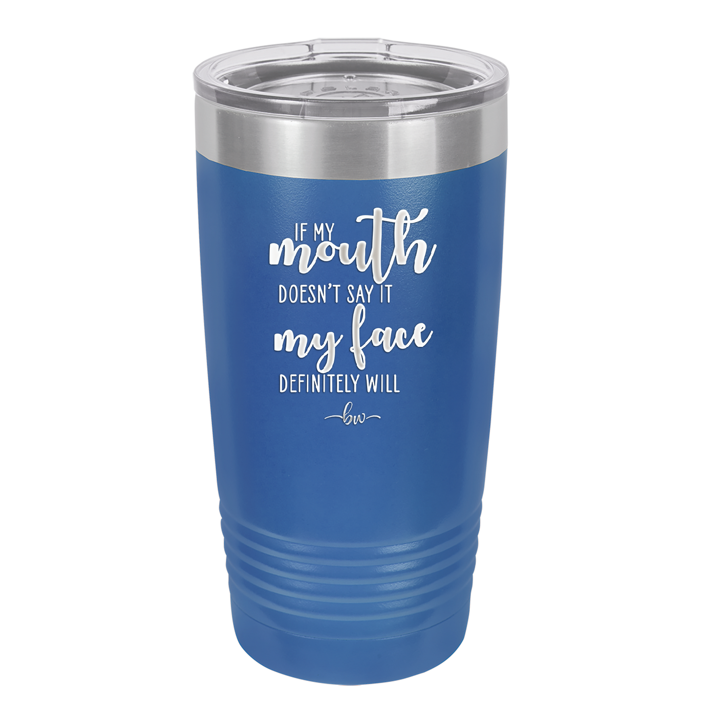 If My Mouth Doesn't Say it My Face Definitely Will - Laser Engraved Stainless Steel Drinkware - 2150 -
