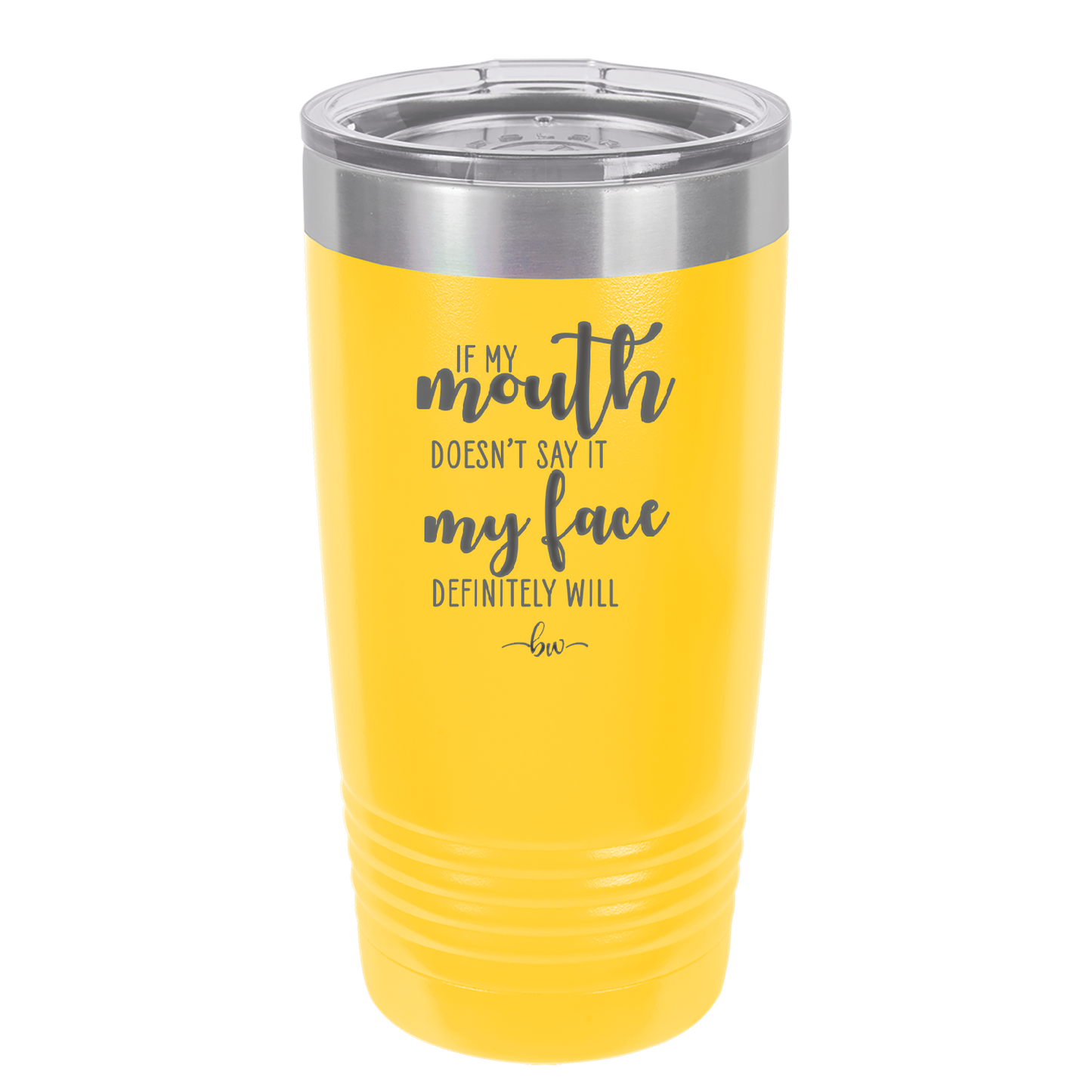 If My Mouth Doesn't Say it My Face Definitely Will - Laser Engraved Stainless Steel Drinkware - 2150 -