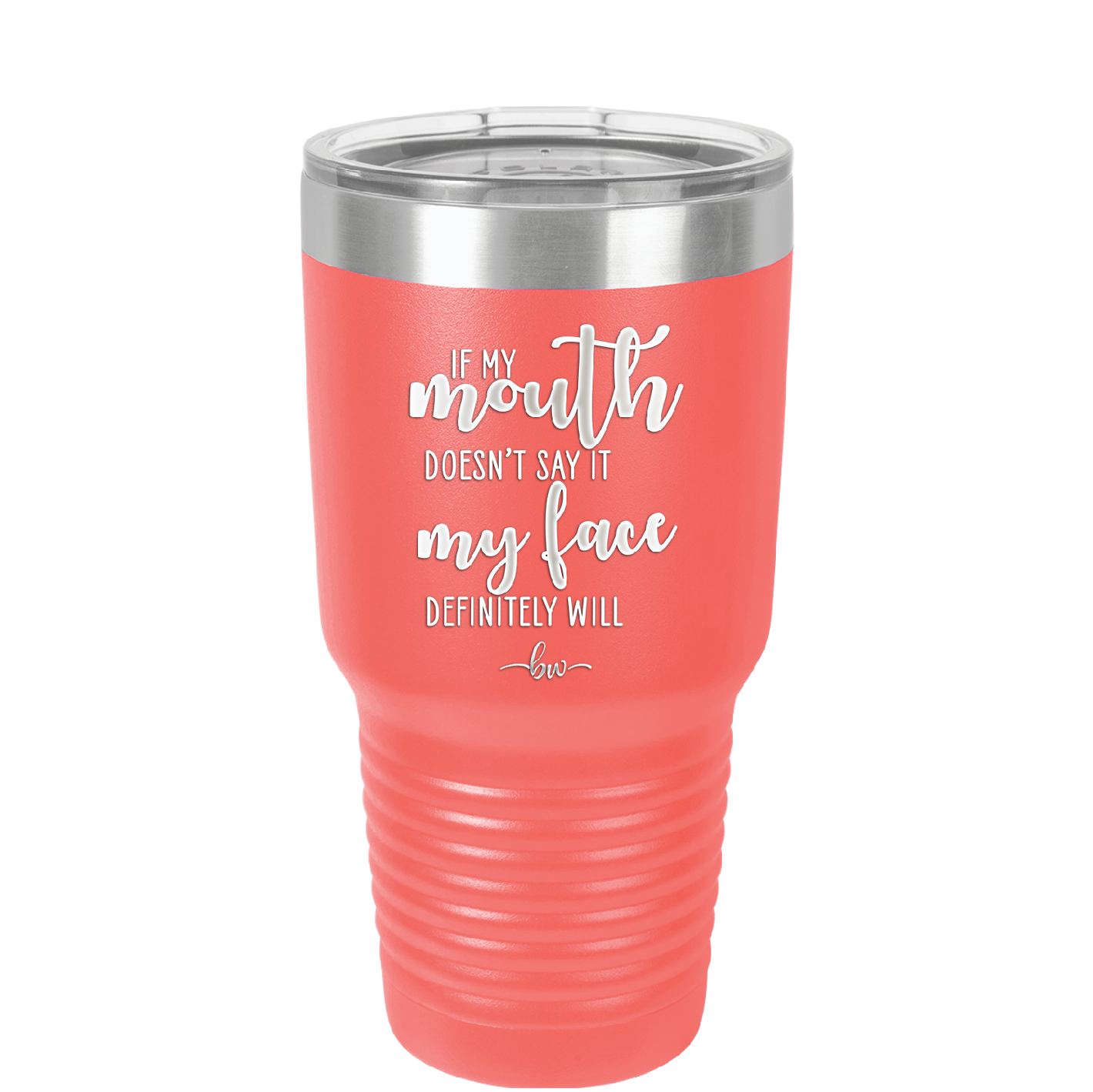 If My Mouth Doesn't Say it My Face Definitely Will - Laser Engraved Stainless Steel Drinkware - 2150 -