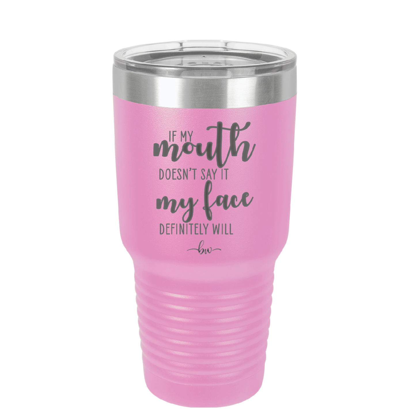 If My Mouth Doesn't Say it My Face Definitely Will - Laser Engraved Stainless Steel Drinkware - 2150 -