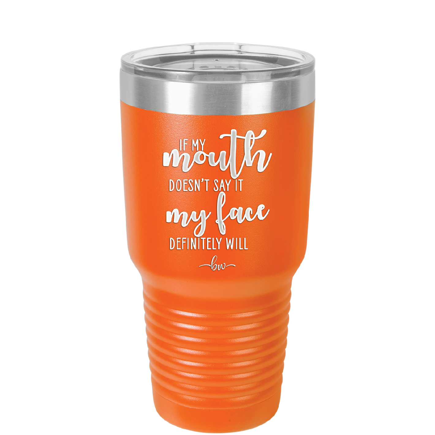 If My Mouth Doesn't Say it My Face Definitely Will - Laser Engraved Stainless Steel Drinkware - 2150 -