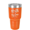 If My Mouth Doesn't Say it My Face Definitely Will - Laser Engraved Stainless Steel Drinkware - 2150 -