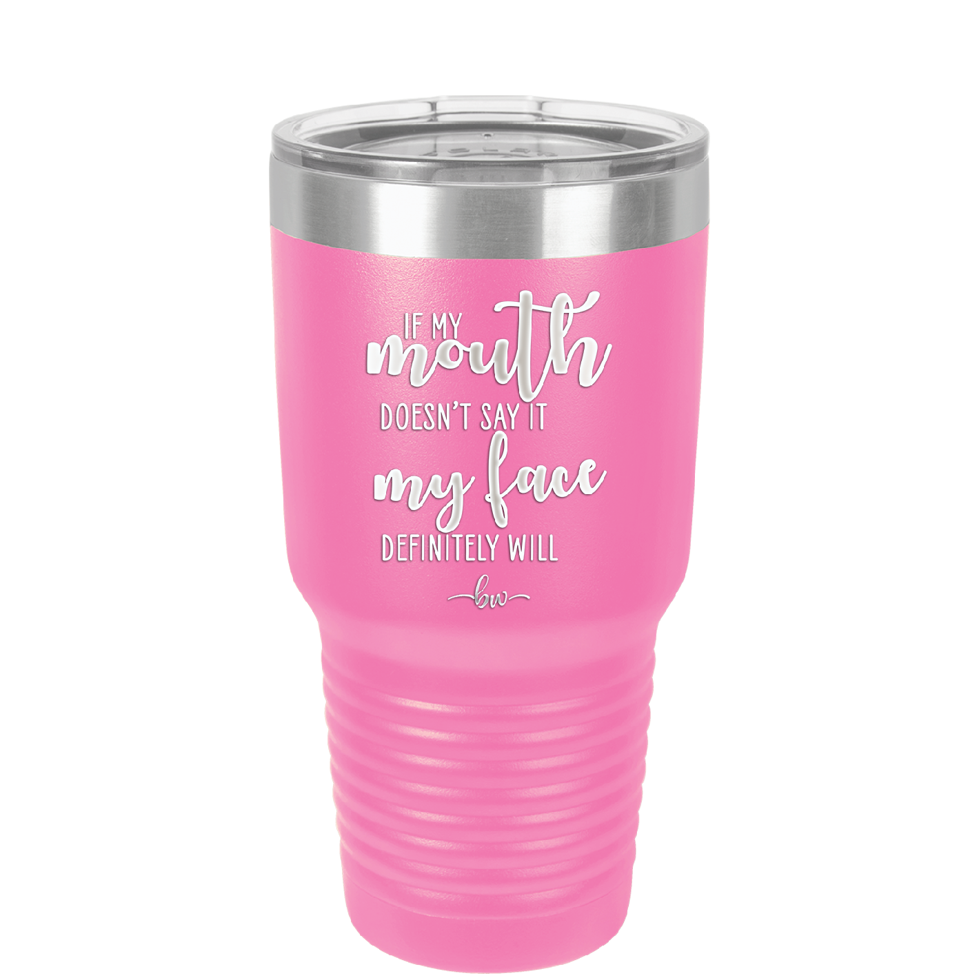 If My Mouth Doesn't Say it My Face Definitely Will - Laser Engraved Stainless Steel Drinkware - 2150 -