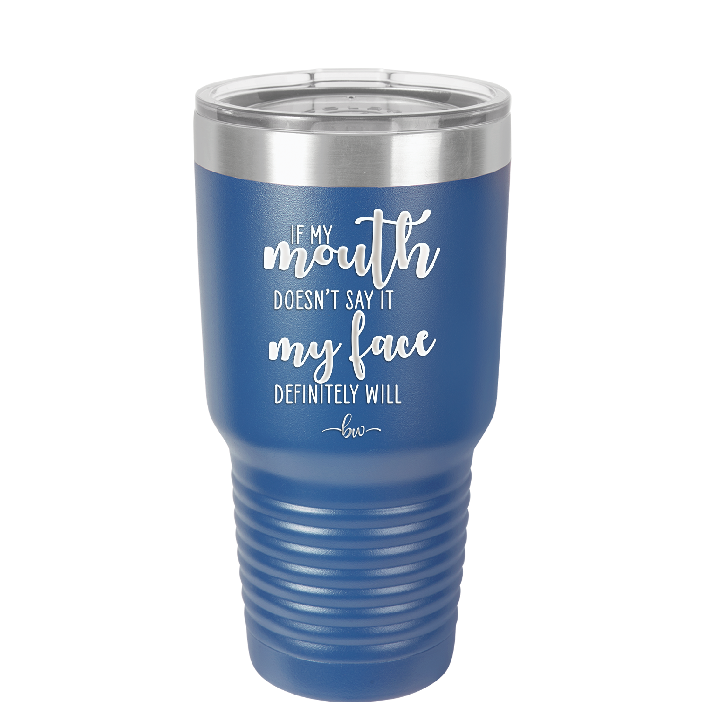 If My Mouth Doesn't Say it My Face Definitely Will - Laser Engraved Stainless Steel Drinkware - 2150 -