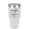 If My Mouth Doesn't Say it My Face Definitely Will - Laser Engraved Stainless Steel Drinkware - 2150 -