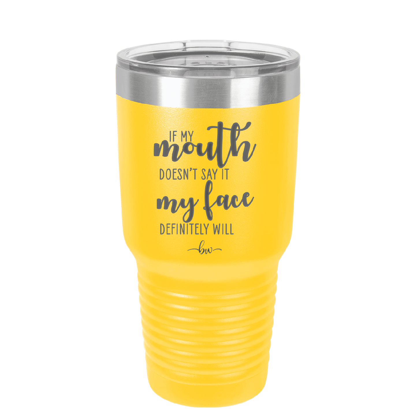 If My Mouth Doesn't Say it My Face Definitely Will - Laser Engraved Stainless Steel Drinkware - 2150 -