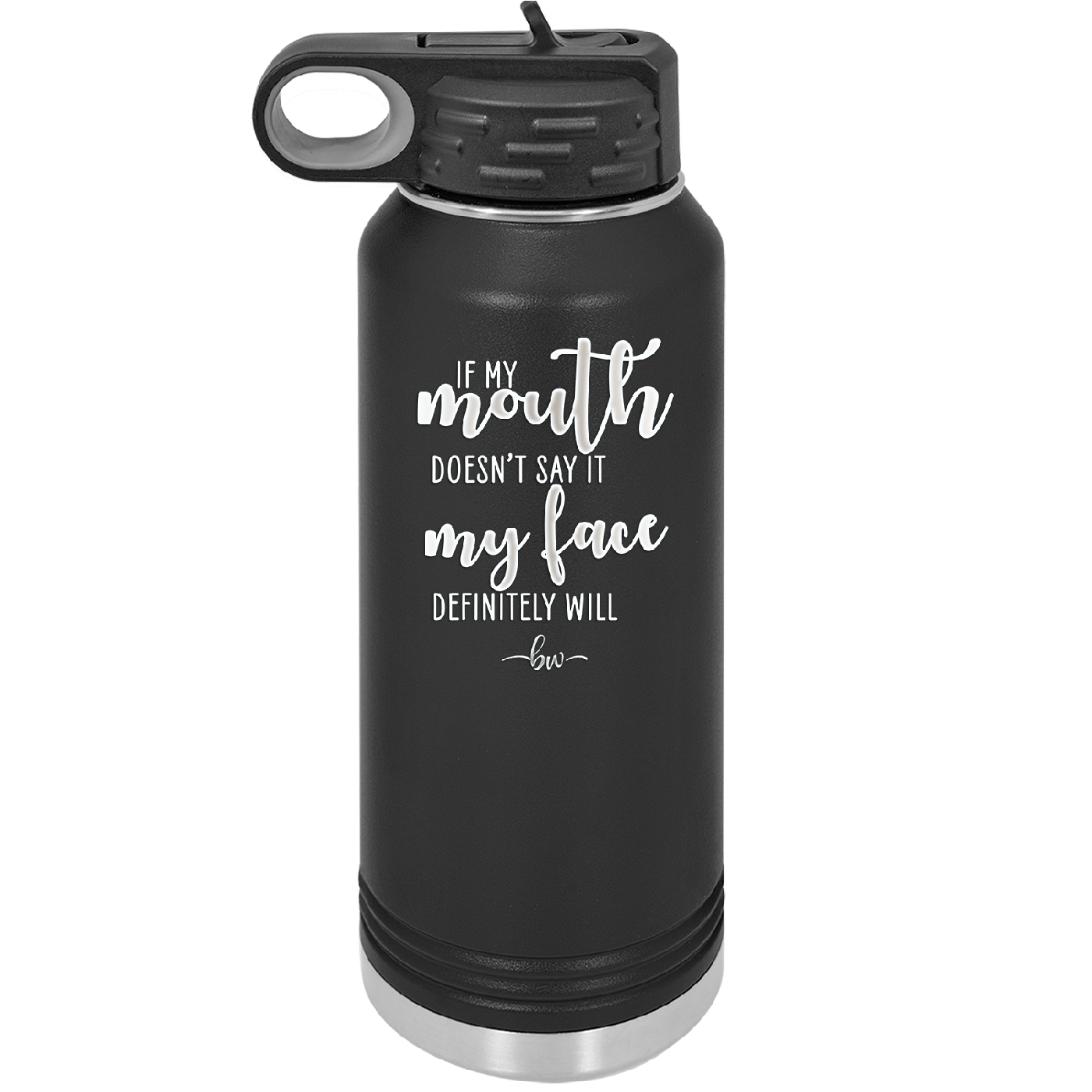If My Mouth Doesn't Say it My Face Definitely Will - Laser Engraved Stainless Steel Drinkware - 2150 -