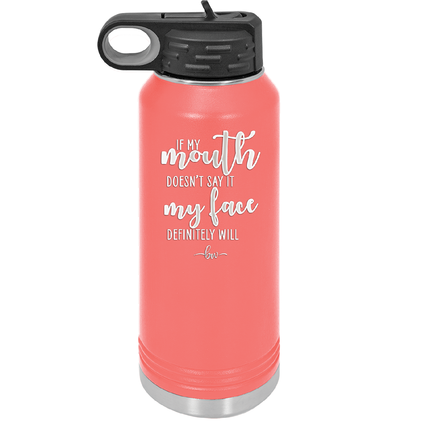 If My Mouth Doesn't Say it My Face Definitely Will - Laser Engraved Stainless Steel Drinkware - 2150 -