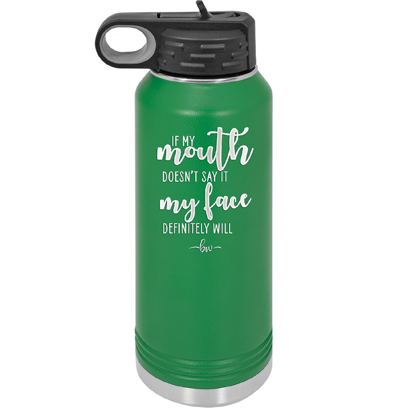 If My Mouth Doesn't Say it My Face Definitely Will - Laser Engraved Stainless Steel Drinkware - 2150 -