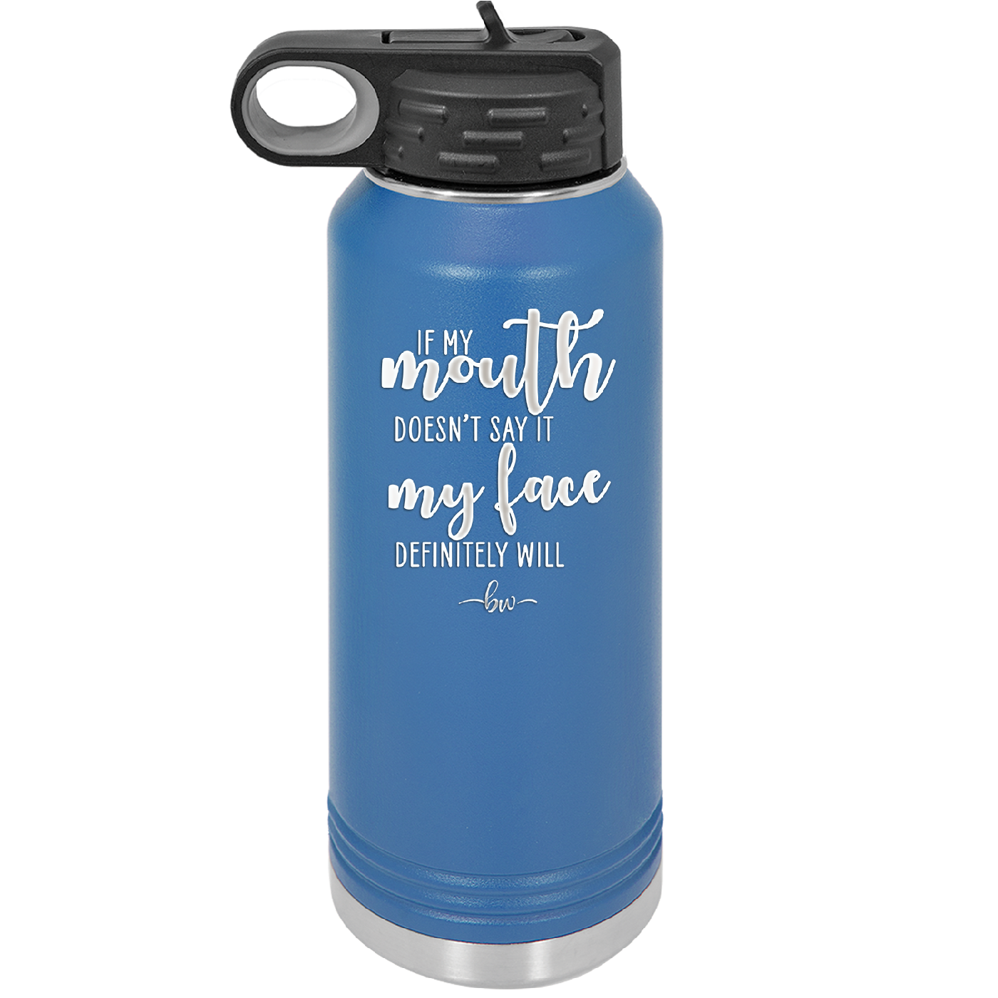 If My Mouth Doesn't Say it My Face Definitely Will - Laser Engraved Stainless Steel Drinkware - 2150 -