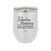 I Have Selective Hearing Sorry You Weren't Selected - Laser Engraved Stainless Steel Drinkware - 2151 -