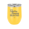 I Have Selective Hearing Sorry You Weren't Selected - Laser Engraved Stainless Steel Drinkware - 2151 -