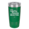 I Have Selective Hearing Sorry You Weren't Selected - Laser Engraved Stainless Steel Drinkware - 2151 -