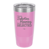 I Have Selective Hearing Sorry You Weren't Selected - Laser Engraved Stainless Steel Drinkware - 2151 -