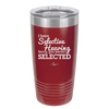 I Have Selective Hearing Sorry You Weren't Selected - Laser Engraved Stainless Steel Drinkware - 2151 -