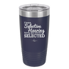 I Have Selective Hearing Sorry You Weren't Selected - Laser Engraved Stainless Steel Drinkware - 2151 -