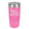 I Have Selective Hearing Sorry You Weren't Selected - Laser Engraved Stainless Steel Drinkware - 2151 -