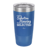 I Have Selective Hearing Sorry You Weren't Selected - Laser Engraved Stainless Steel Drinkware - 2151 -