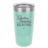 I Have Selective Hearing Sorry You Weren't Selected - Laser Engraved Stainless Steel Drinkware - 2151 -