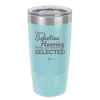 I Have Selective Hearing Sorry You Weren't Selected - Laser Engraved Stainless Steel Drinkware - 2151 -