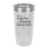 I Have Selective Hearing Sorry You Weren't Selected - Laser Engraved Stainless Steel Drinkware - 2151 -