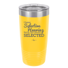 I Have Selective Hearing Sorry You Weren't Selected - Laser Engraved Stainless Steel Drinkware - 2151 -