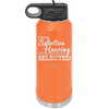 I Have Selective Hearing Sorry You Weren't Selected - Laser Engraved Stainless Steel Drinkware - 2151 -