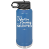 I Have Selective Hearing Sorry You Weren't Selected - Laser Engraved Stainless Steel Drinkware - 2151 -