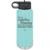 I Have Selective Hearing Sorry You Weren't Selected - Laser Engraved Stainless Steel Drinkware - 2151 -