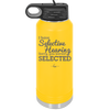 I Have Selective Hearing Sorry You Weren't Selected - Laser Engraved Stainless Steel Drinkware - 2151 -
